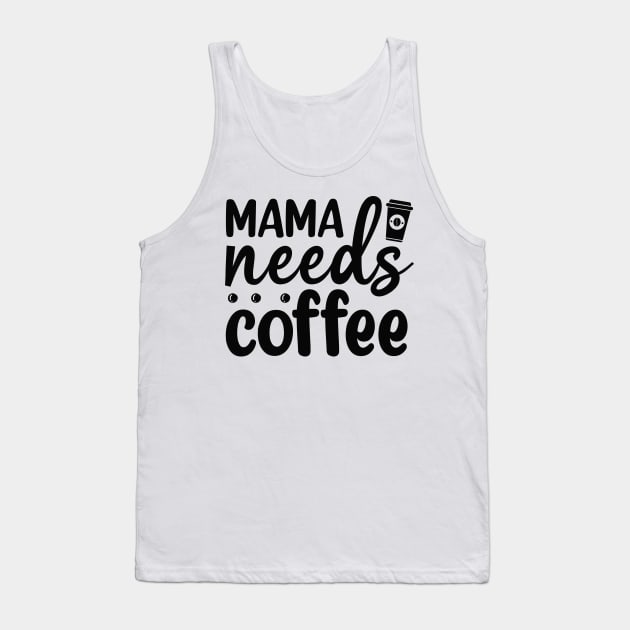 Mama Needs Coffee Tank Top by CB Creative Images